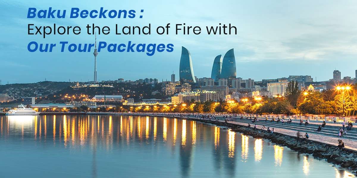 baku-beckons-explore-the-land-of-fire-with-our-tour-packages